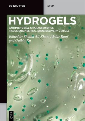 Implantable Hydrogels: Revolutionizing Tissue Engineering and Drug Delivery Systems!